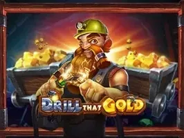 Drill that Gold™